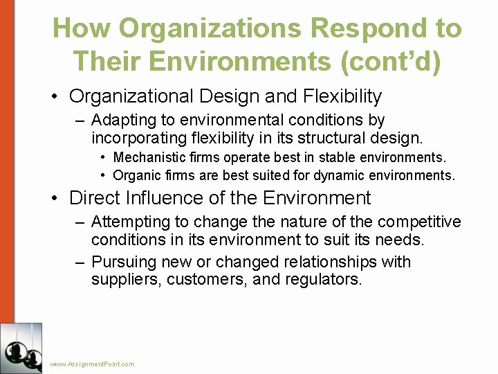 How Organizations Respond to Their Environments (cont’d) • Organizational Design and Flexibility – Adapting
