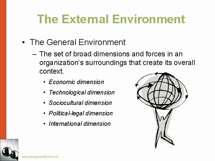 The External Environment • The General Environment – The set of broad dimensions and