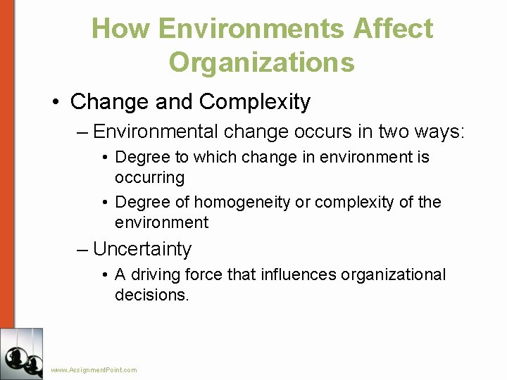 How Environments Affect Organizations • Change and Complexity – Environmental change occurs in two