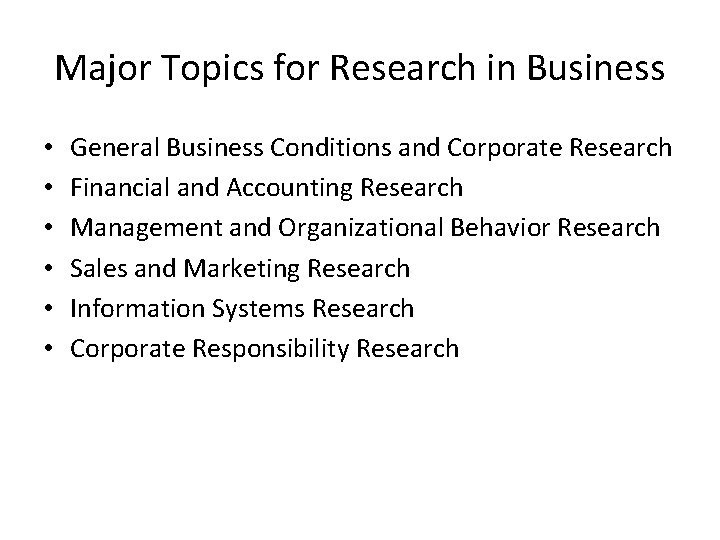 Major Topics for Research in Business • • • General Business Conditions and Corporate
