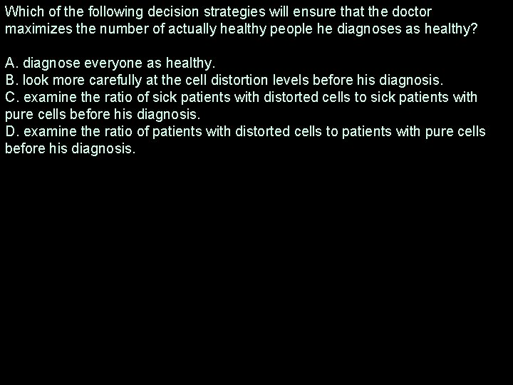 Which of the following decision strategies will ensure that the doctor maximizes the number