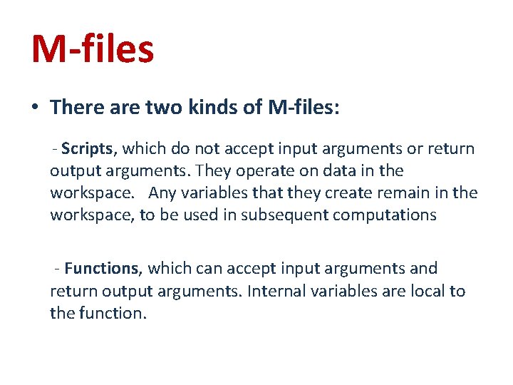 M-files • There are two kinds of M-files: - Scripts, which do not accept