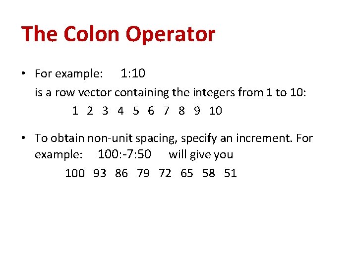 The Colon Operator • For example: 1: 10 is a row vector containing the