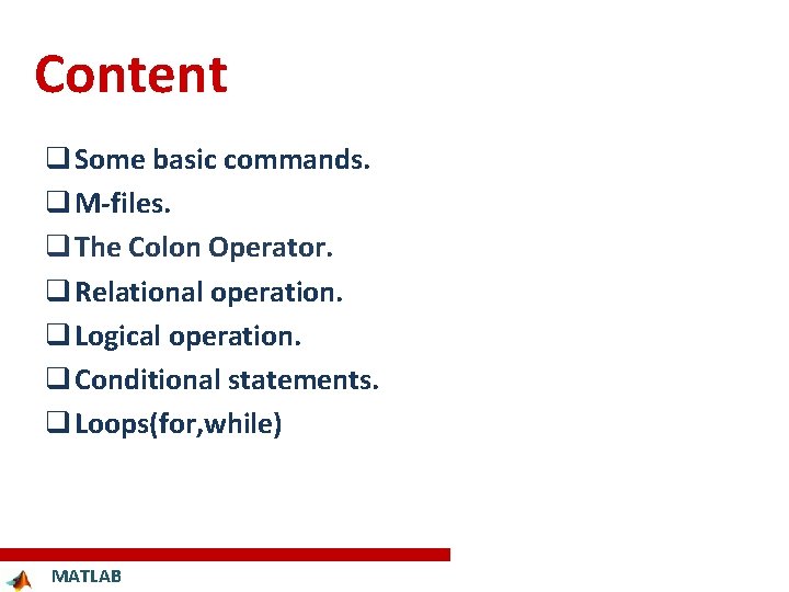 Content q Some basic commands. q M-files. q The Colon Operator. q Relational operation.
