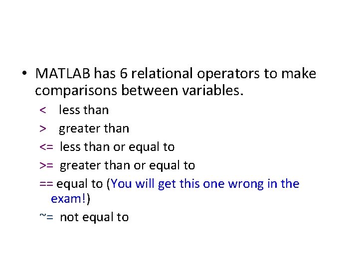  • MATLAB has 6 relational operators to make comparisons between variables. < less