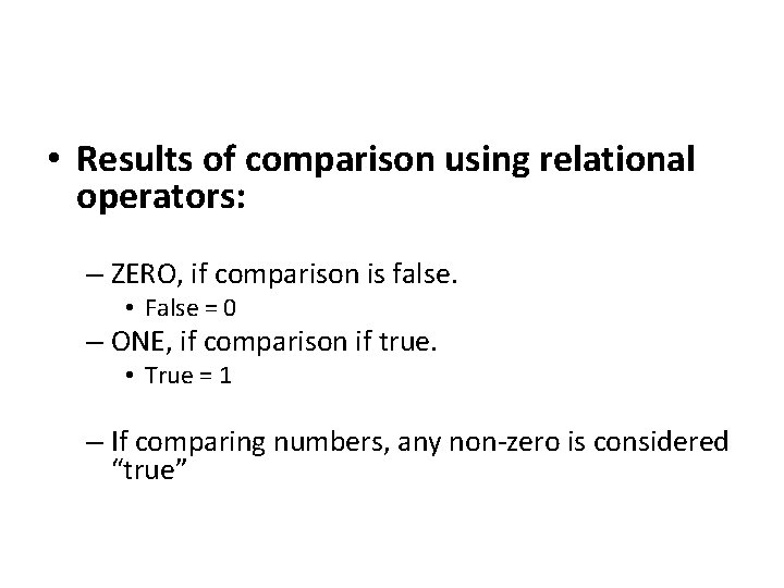  • Results of comparison using relational operators: – ZERO, if comparison is false.