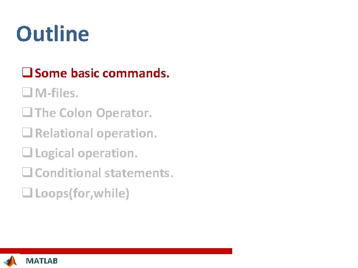 Outline q Some basic commands. q M-files. q The Colon Operator. q Relational operation.
