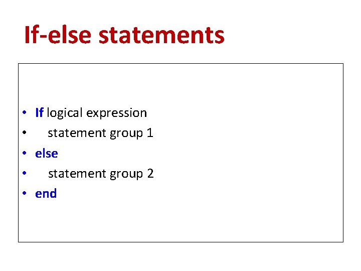 If-else statements • If logical expression • statement group 1 • else • statement