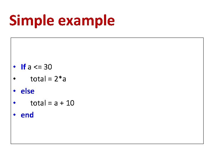 Simple example • If a <= 30 • total = 2*a • else •