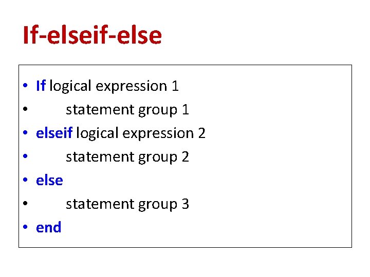 If-elseif-else • • If logical expression 1 statement group 1 elseif logical expression 2