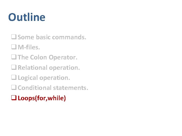 Outline q Some basic commands. q M-files. q The Colon Operator. q Relational operation.
