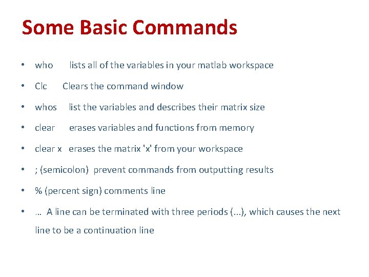 Some Basic Commands • who • Clc lists all of the variables in your