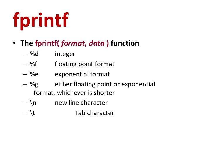 fprintf • The fprintf( format, data ) function – – %d integer %f floating