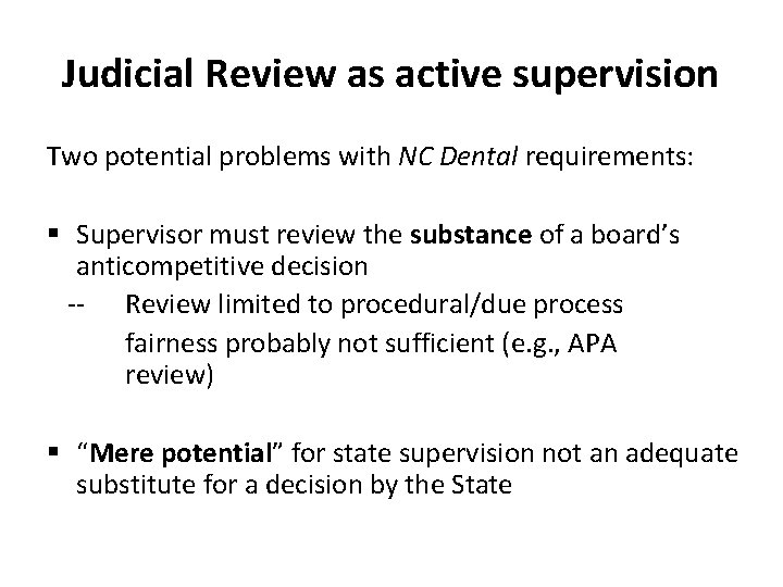 Judicial Review as active supervision Two potential problems with NC Dental requirements: § Supervisor