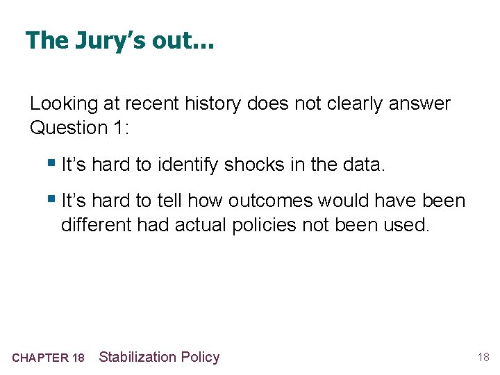 The Jury’s out… Looking at recent history does not clearly answer Question 1: §