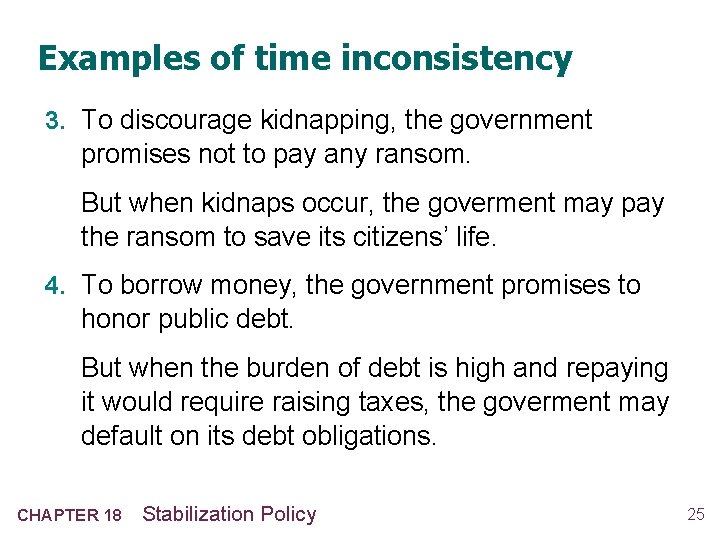 Examples of time inconsistency 3. To discourage kidnapping, the government promises not to pay