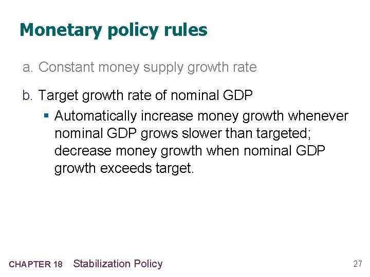Monetary policy rules a. Constant money supply growth rate b. Target growth rate of