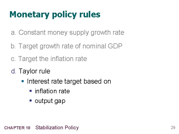 Monetary policy rules a. Constant money supply growth rate b. Target growth rate of