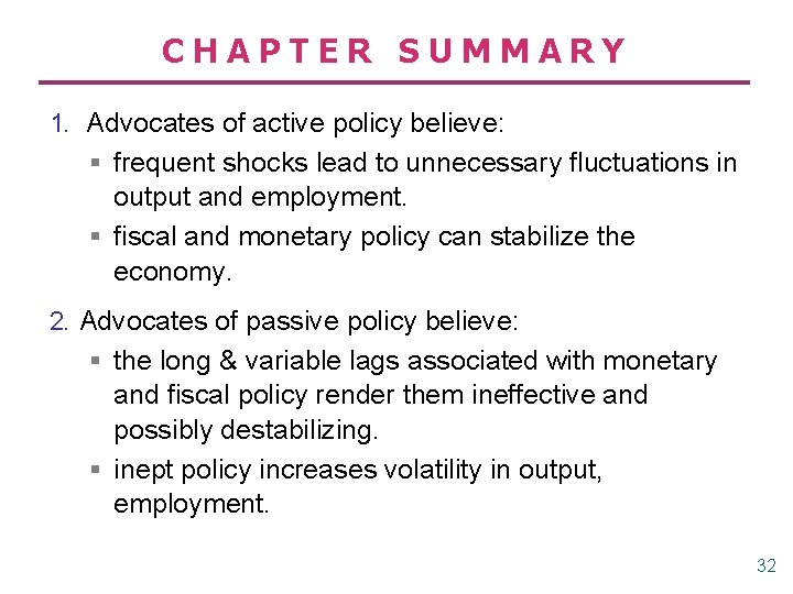 CHAPTER SUMMARY 1. Advocates of active policy believe: § frequent shocks lead to unnecessary