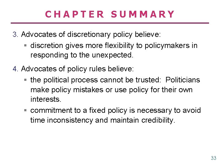 CHAPTER SUMMARY 3. Advocates of discretionary policy believe: § discretion gives more flexibility to