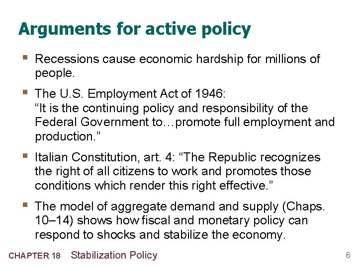 Arguments for active policy § Recessions cause economic hardship for millions of people. §