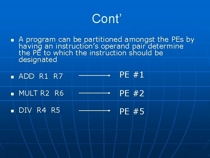 Cont’ n A program can be partitioned amongst the PEs by having an instruction’s