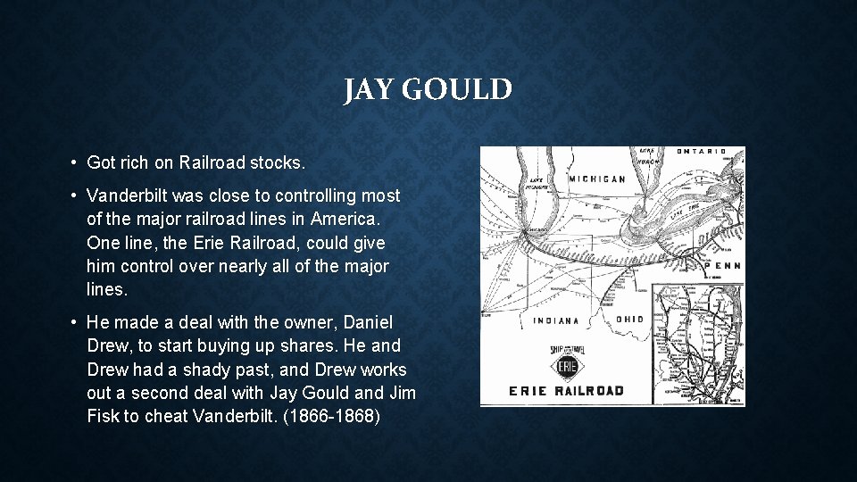 JAY GOULD • Got rich on Railroad stocks. • Vanderbilt was close to controlling