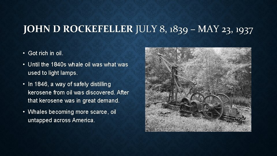 JOHN D ROCKEFELLER JULY 8, 1839 – MAY 23, 1937 • Got rich in