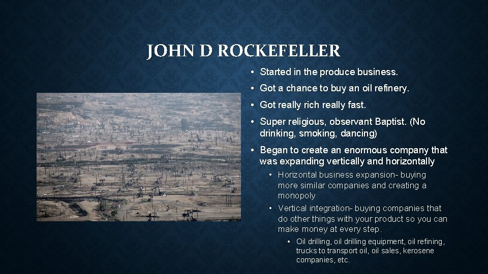 JOHN D ROCKEFELLER • Started in the produce business. • Got a chance to