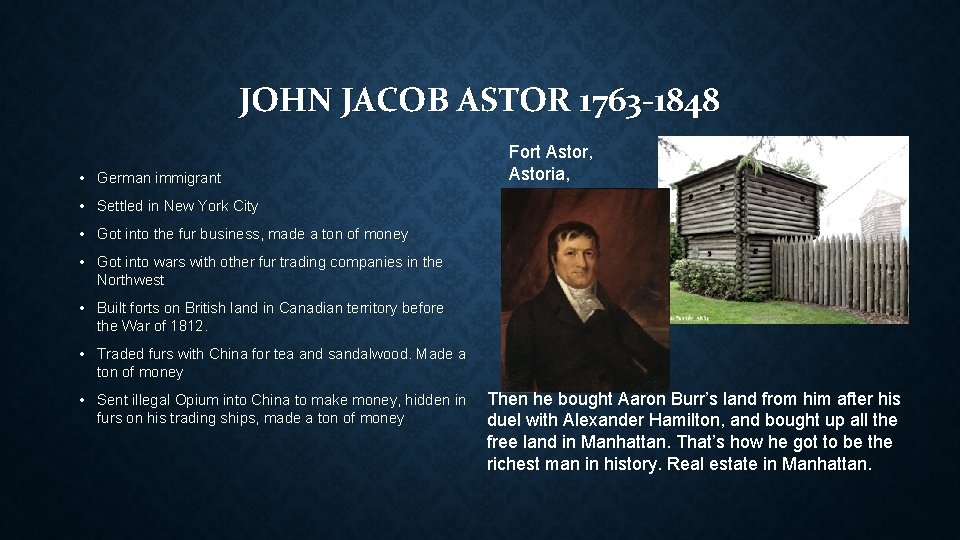 JOHN JACOB ASTOR 1763 -1848 • German immigrant • Settled in New York City