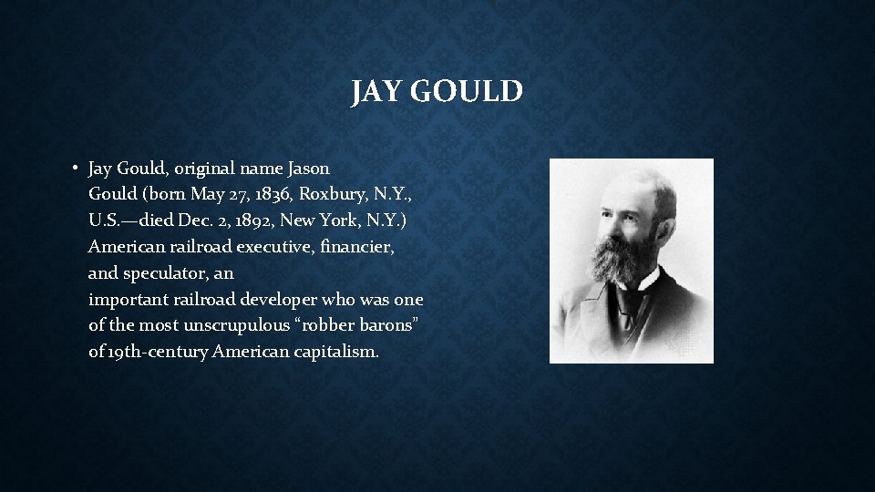 JAY GOULD • Jay Gould, original name Jason Gould (born May 27, 1836, Roxbury,