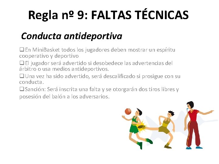 Regla nº 9: FALTAS TÉCNICAS Conducta antideportiva q. En Mini. Basket todos los jugadores
