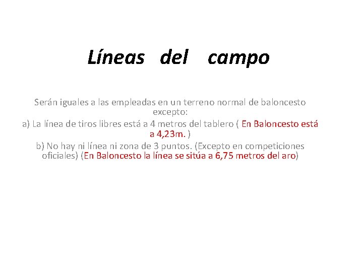 Líneas del campo Serán iguales a las empleadas en un terreno normal de baloncesto