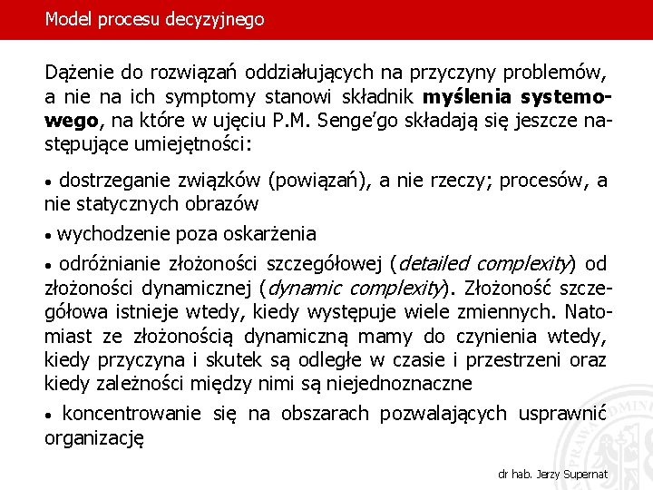 Model procesu decyzyjnego Dążenie do rozwiązań oddziałujących na przyczyny problemów, a nie na ich