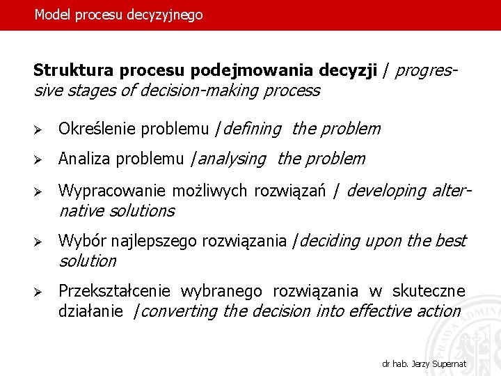 Model procesu decyzyjnego Struktura procesu podejmowania decyzji / progres- sive stages of decision-making process