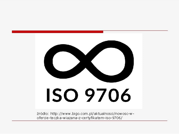 źródło: http: //www. bigo. com. pl/aktualnosci/nowosc-wofercie-teczka-wiazana-z-certyfikatem-iso-9706/ 