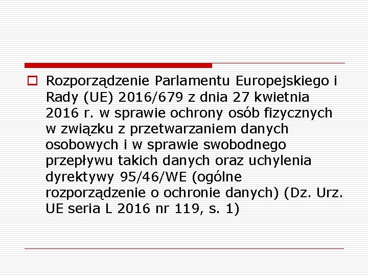 o Rozporządzenie Parlamentu Europejskiego i Rady (UE) 2016/679 z dnia 27 kwietnia 2016 r.
