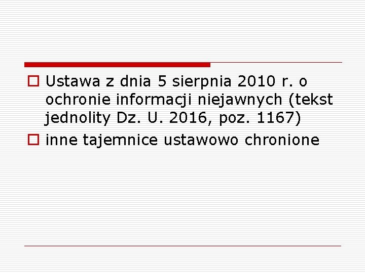 o Ustawa z dnia 5 sierpnia 2010 r. o ochronie informacji niejawnych (tekst jednolity