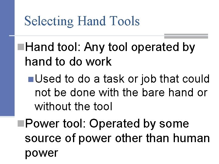 Selecting Hand Tools n. Hand tool: Any tool operated by hand to do work