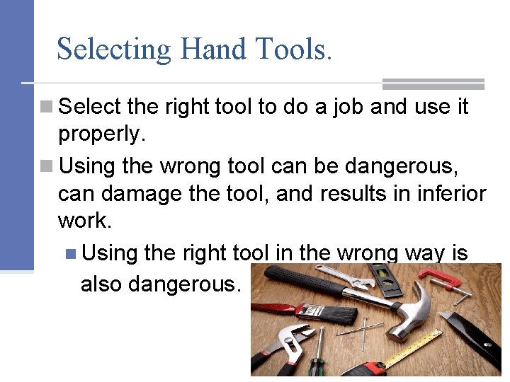 Selecting Hand Tools. n Select the right tool to do a job and use