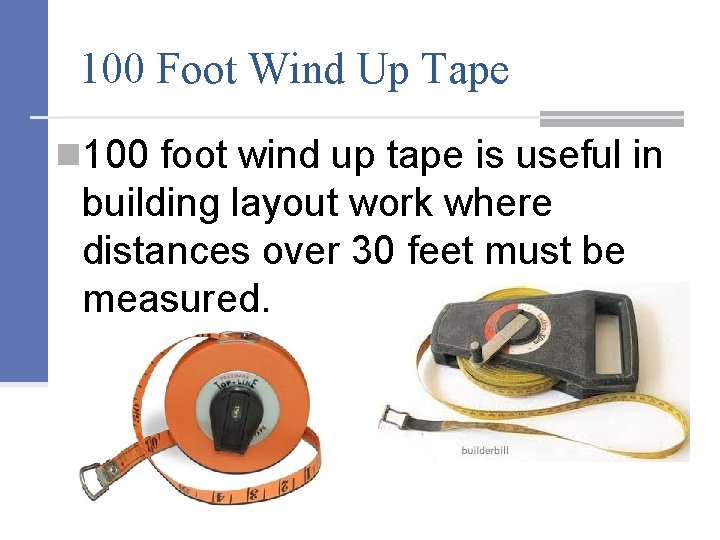 100 Foot Wind Up Tape n 100 foot wind up tape is useful in