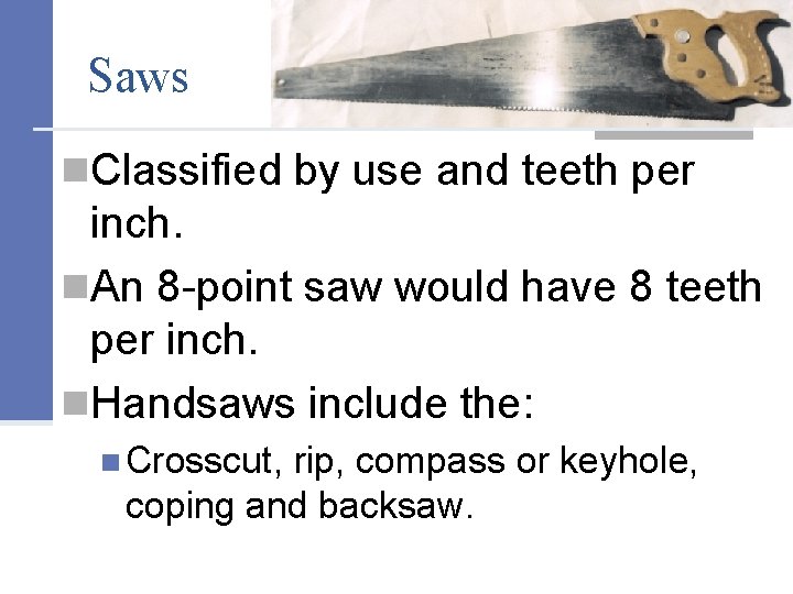 Saws n. Classified by use and teeth per inch. n. An 8 -point saw
