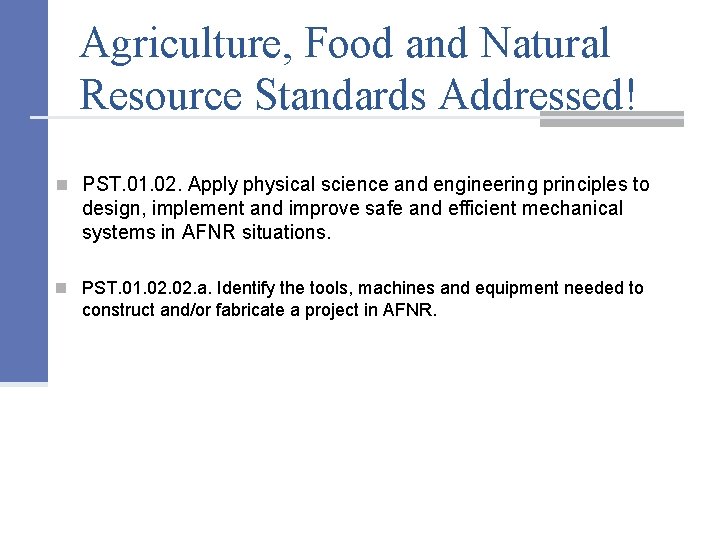 Agriculture, Food and Natural Resource Standards Addressed! n PST. 01. 02. Apply physical science