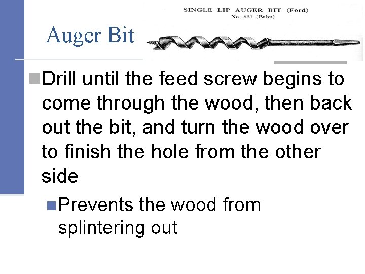 Auger Bit n. Drill until the feed screw begins to come through the wood,