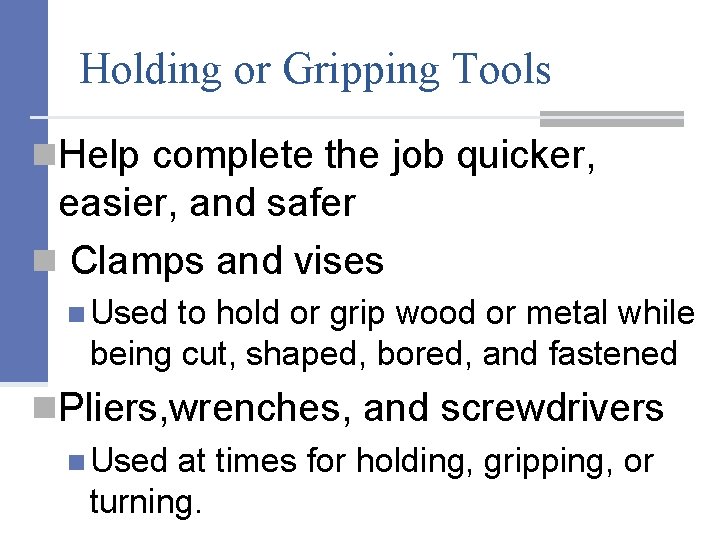 Holding or Gripping Tools n. Help complete the job quicker, easier, and safer n