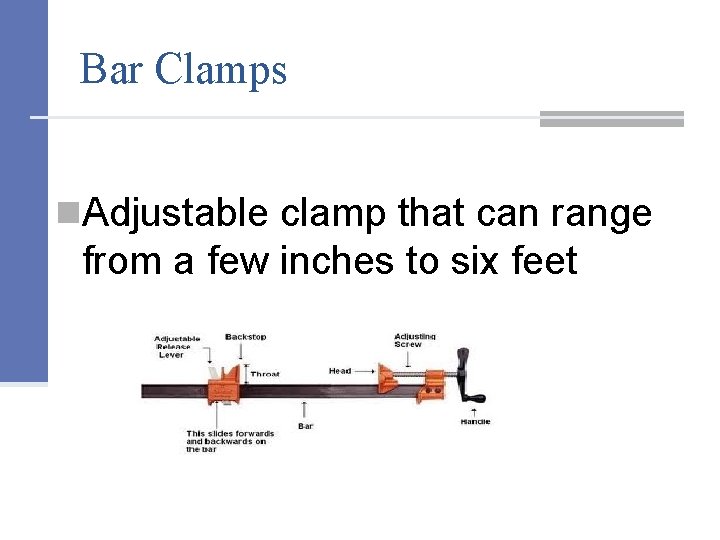 Bar Clamps n. Adjustable clamp that can range from a few inches to six