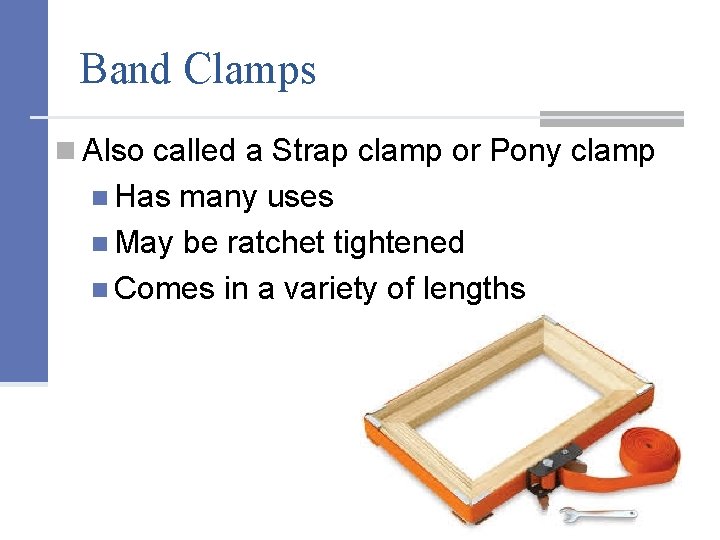 Band Clamps n Also called a Strap clamp or Pony clamp n Has many