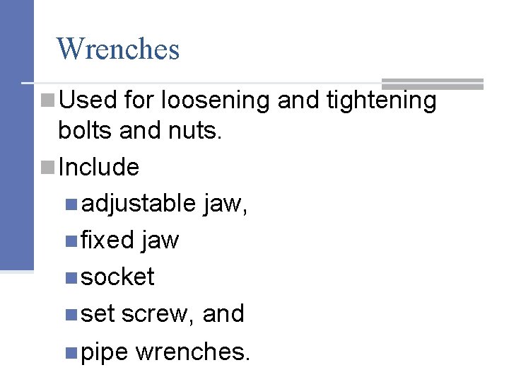 Wrenches n Used for loosening and tightening bolts and nuts. n Include n adjustable