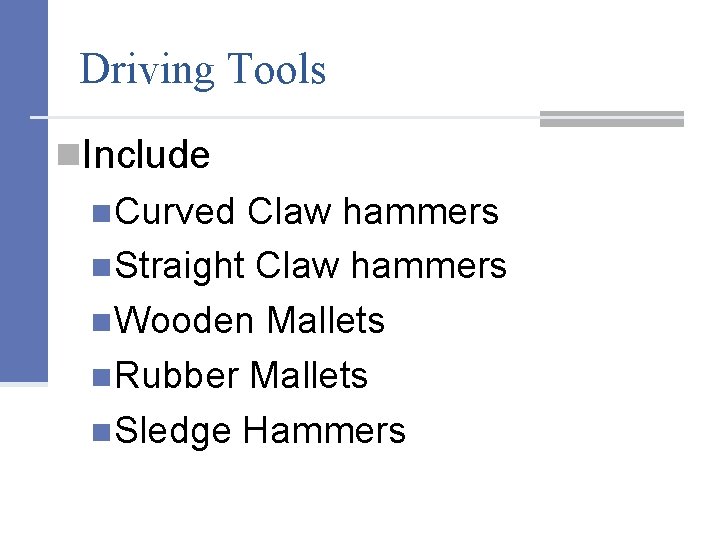 Driving Tools n. Include n. Curved Claw hammers n. Straight Claw hammers n. Wooden