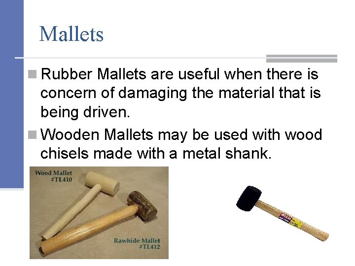Mallets n Rubber Mallets are useful when there is concern of damaging the material